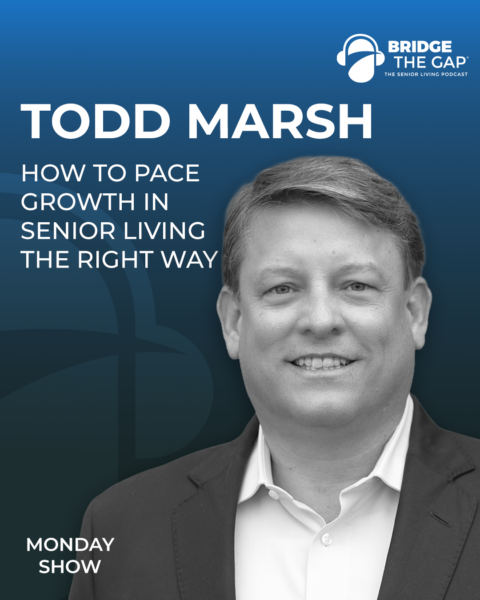 How to Pace Growth in Senior Living the Right Way | Todd Marsh